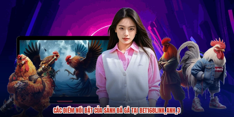 Các điểm nổi bật của sảnh đá gà tại BET168anh