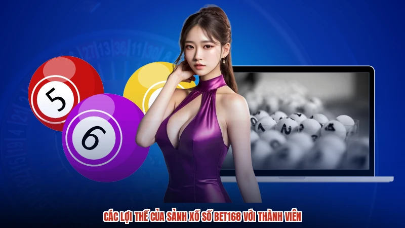 Các lợi thế của sảnh xổ số BET168 với thành viên Các lợi thế của sảnh xổ số BET168 với thành viên