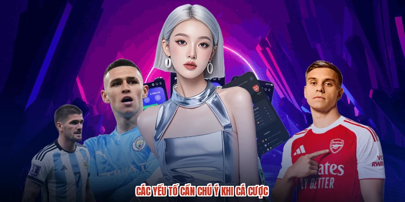 Các yếu tố cần chú ý khi cá cược