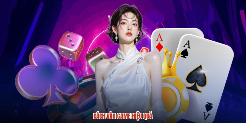 Cách vào game hiệu quả