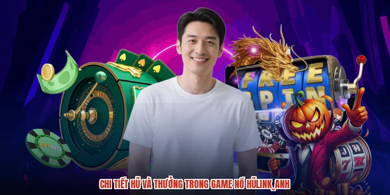 Chi tiết hũ và thưởng trong game nổ hũanh