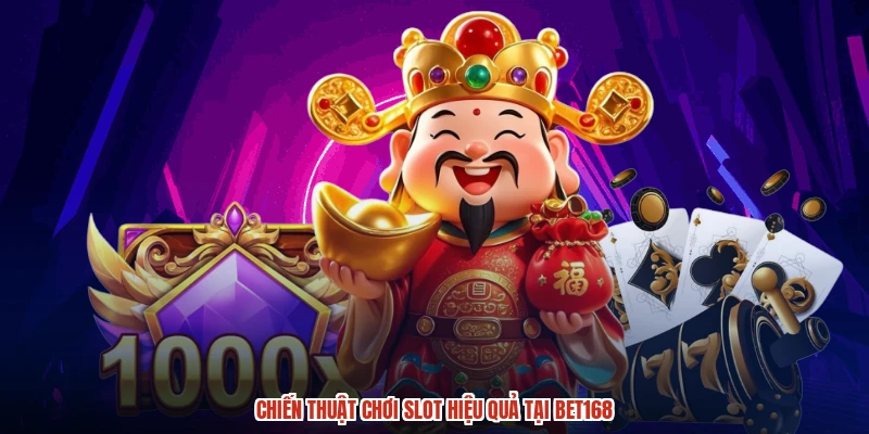 Chiến thuật chơi slot hiệu quả tại BET168