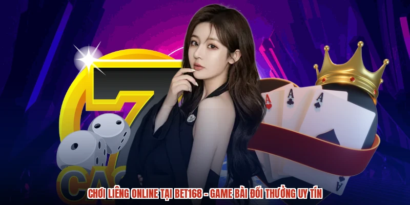 Chơi Liêng Online Tại BET168 - Game Bài Đổi Thưởng Uy Tín