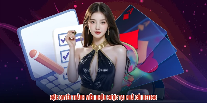 Đặc quyền thành viên nhận được tại nhà cái BET168