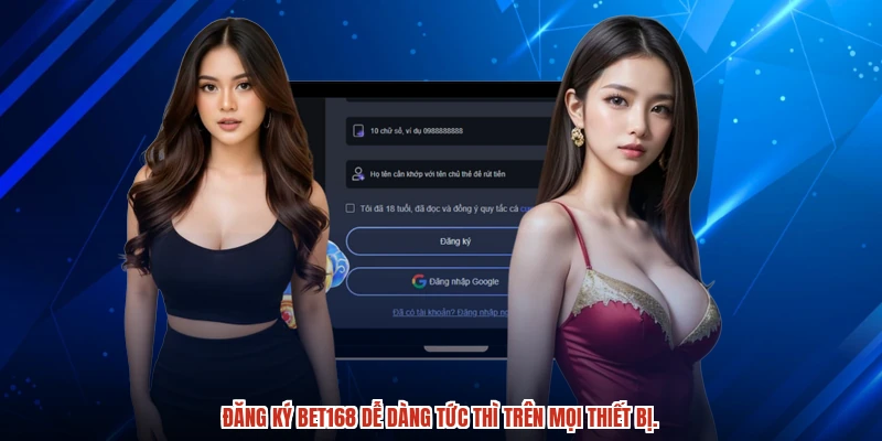 Đăng ký BET168 dễ dàng tức thì trên mọi thiết bị.
