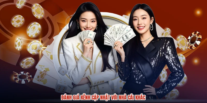 Đánh giá kênh cập nhật với nhà cái khác