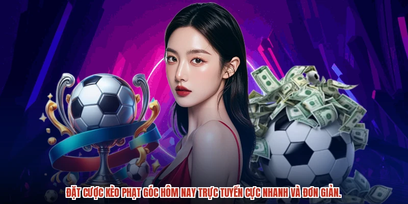 Đặt kèo phạt góc hôm nay trực tuyến cực nhanh gọn. Đặt kèo phạt góc hôm nay trực tuyến cực nhanh gọn.