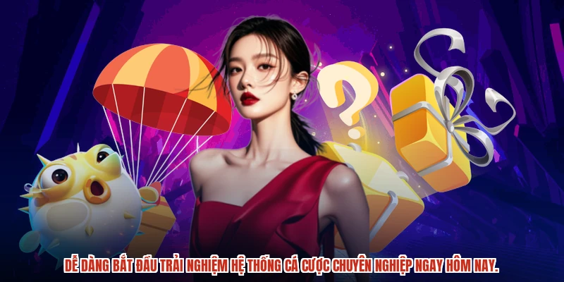 Dễ dàng bắt đầu trải nghiệm hệ thống cá cược chuyên nghiệp ngay hôm nay.