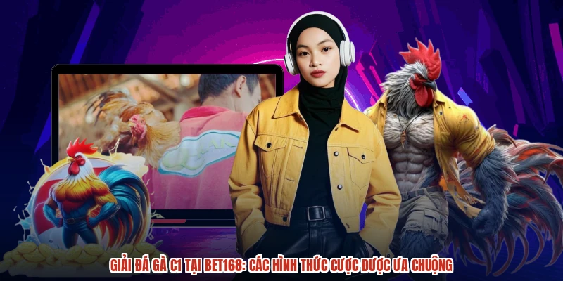 Giải Đá Gà C1 Tại BET168: Các Hình Thức Cược Được Ưa Chuộng