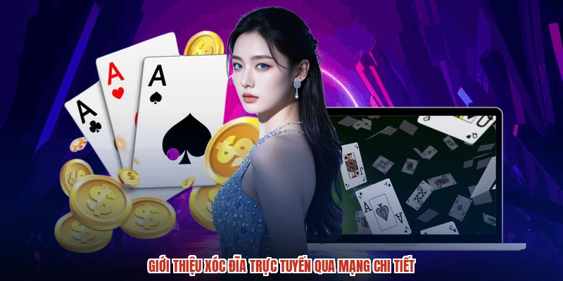 Giới thiệu xóc đĩa trực tuyến qua mạng chi tiết