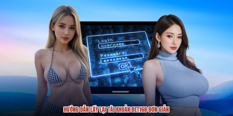 Hướng dẫn lấy lại tài khoản BET168 đơn giản