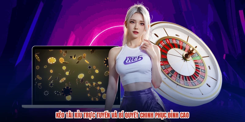 Kèo Tài Xỉu Trực Tuyến Và Bí Quyết Chinh Phục Đỉnh Cao