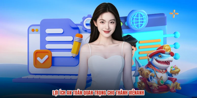 Lợi ích an toàn quan trọng cho thành viênanh