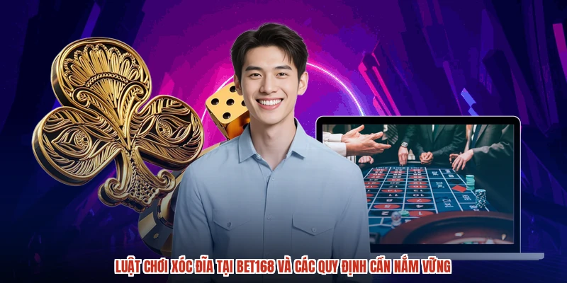 Luật Chơi Xóc Đĩa Tại BET168 Và Các Quy Định Cần Nắm Vững
