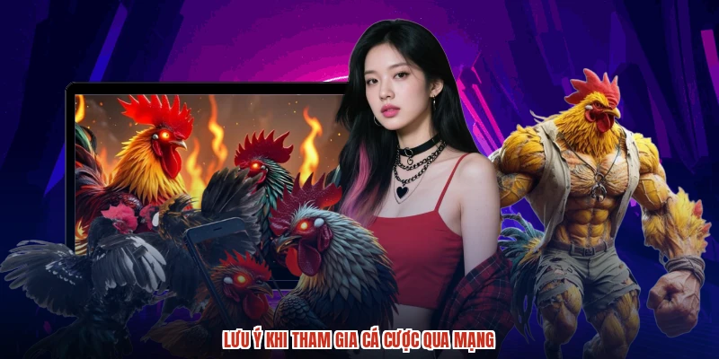Lưu ý khi tham gia cá cược qua mạng