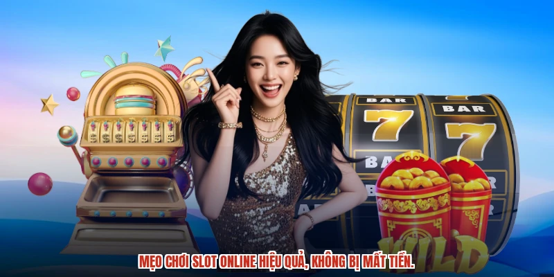 Mẹo chơi slot online hiệu quả, không bị mất tiền.