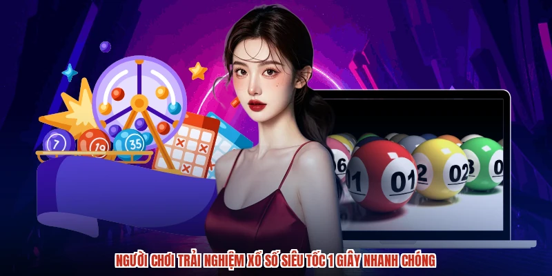 Người chơi trải nghiệm xổ số siêu tốc 1 giây nhanh chóng