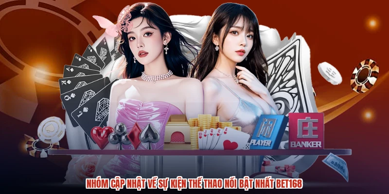 Nhóm cập nhật về sự kiện thể thao nổi bật nhất BET168