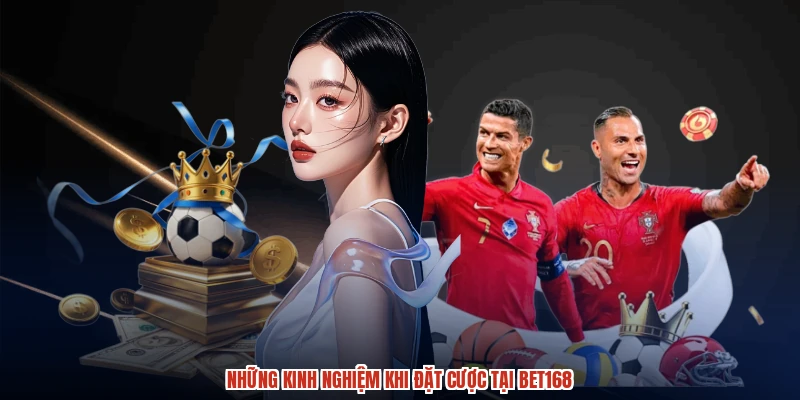 Những kinh nghiệm khi đặt cược tại BET168