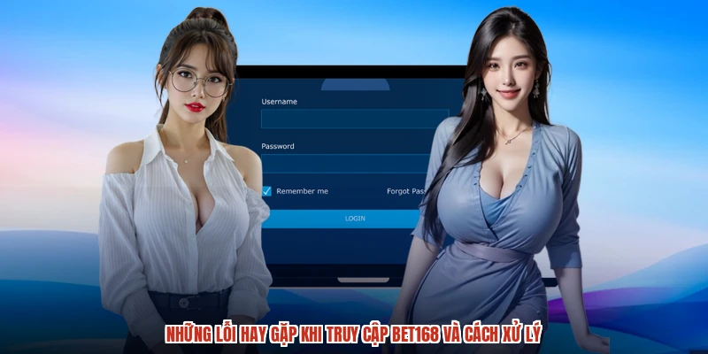Những lỗi hay gặp khi truy cập BET168 và cách xử lý