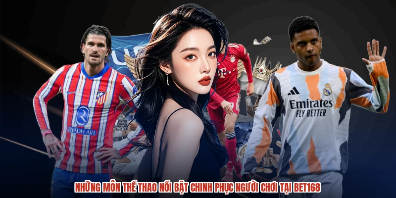 Những môn thể thao nổi bật chinh phục người chơi tại BET168