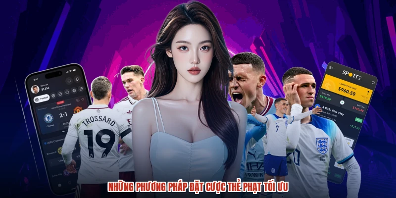 Những phương pháp đặt cược thẻ phạt tối ưu