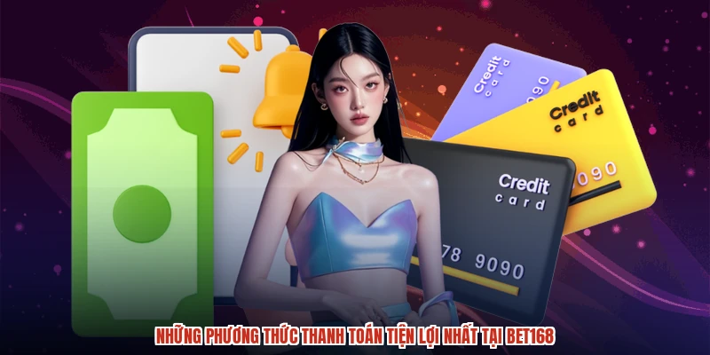 Những phương thức thanh toán tiện lợi nhất tại BET168