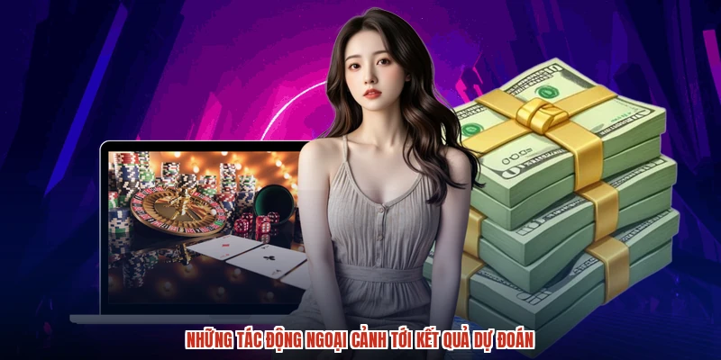 Những tác động ngoại cảnh tới kết quả dự đoán
