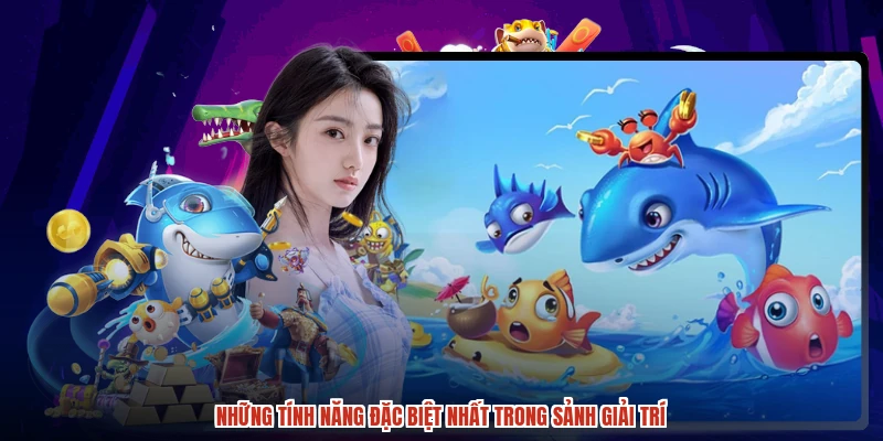 Những tính năng đặc biệt nhất trong sảnh giải trí