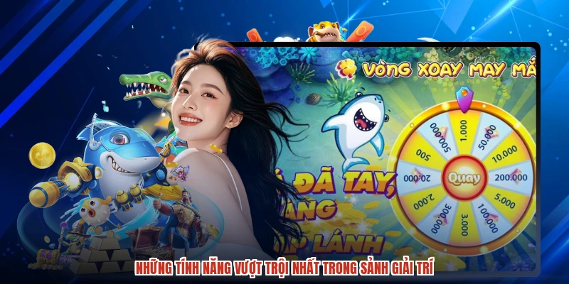 Những tính năng vượt trội nhất trong sảnh giải trí