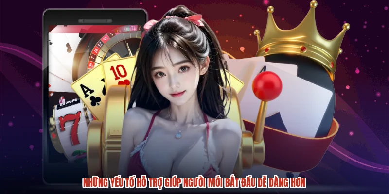 Những yếu tố hỗ trợ giúp người mới bắt đầu dễ dàng hơn