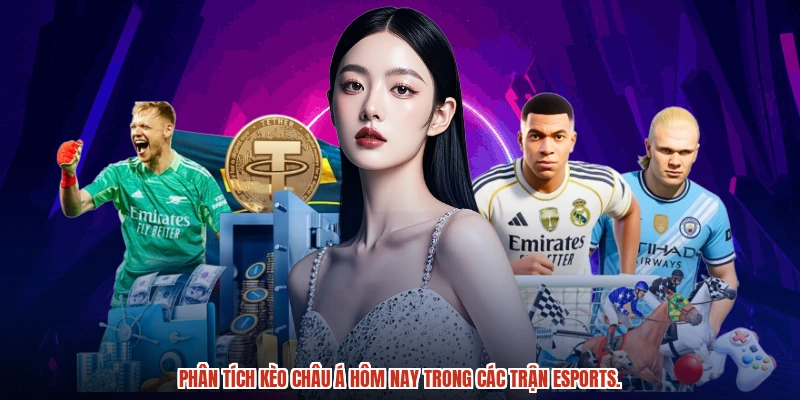 Thành thạo kèo Châu Á hôm nay trong cá cược esport.