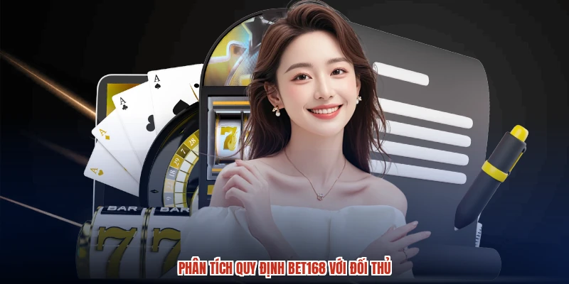 Phân tích quy định BET168 với đối thủ Phân tích quy định BET168 với đối thủ