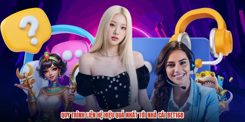 Quy trình liên hệ hiệu quả nhất tới nhà cái BET168 Quy trình liên hệ hiệu quả nhất tới nhà cái BET168