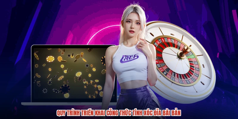 Quy trình triển khai công thức tính xóc đĩa bài bản