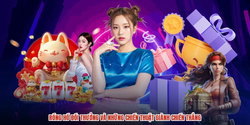 Rồng Hổ Đổi Thưởng Và Những Chiến Thuật Giành Chiến Thắng