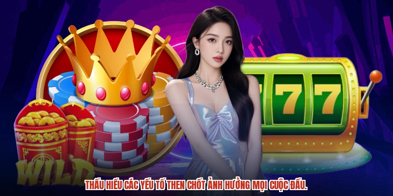 Nắm bắt yếu tố quyết định cục diện chơi game thành công.