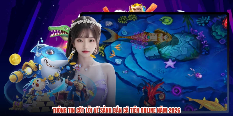 Thông tin cốt lõi về sảnh bắn cá tiên online năm 2026 Thông tin cốt lõi về sảnh bắn cá tiên online năm 2026