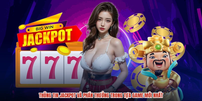 Thông tin jackpot và phần thưởng trong tựa game mới nhất