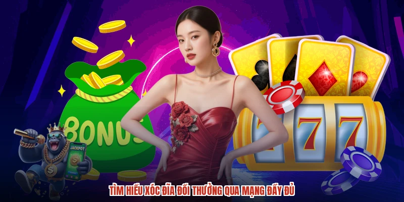 Tìm hiểu xóc đĩa đổi thưởng qua mạng đầy đủ