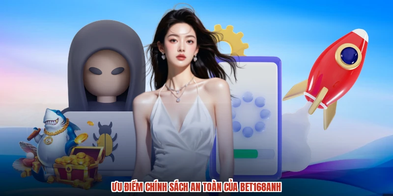Ưu điểm chính sách an toàn của BET168anh